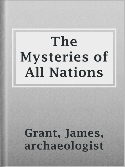 Title details for The Mysteries of All Nations by archaeologist James Grant - Available